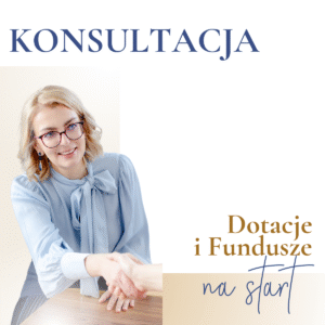 Konsultacja: Dotacje i Fundusze na start biznesu